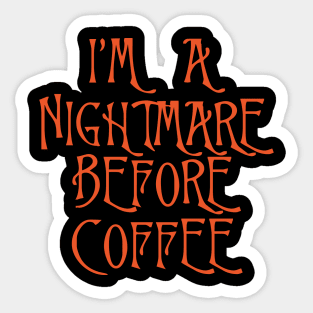 I'm A Nightmare Before Coffee Sticker